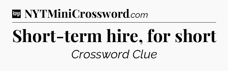Short-term hire, for short Crossword Clue