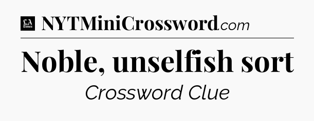 Noble, unselfish sort - LA Times Crossword