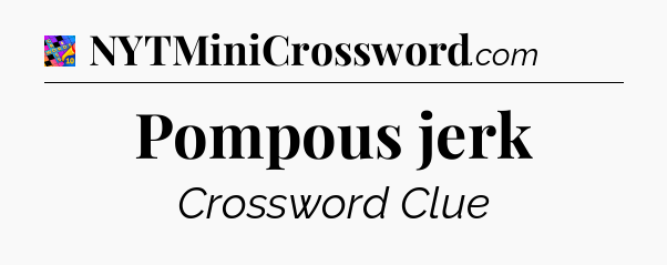 Pompous jerk Crossword Clue