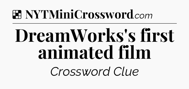 Solution: DreamWorks's first animated film - NYT Crossword
