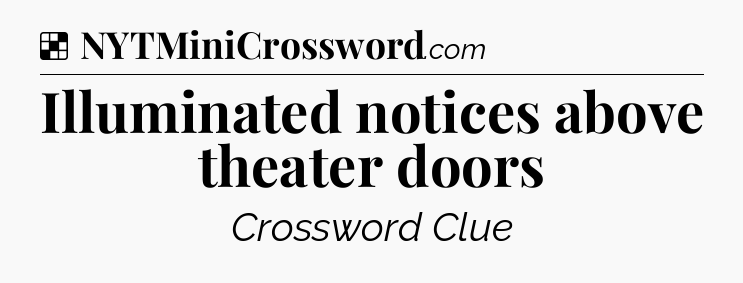 Solution: Illuminated notices above theater doors - NYT Crossword