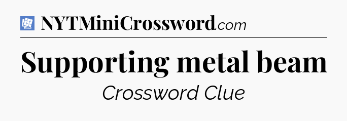 Supporting metal beam Puzzle Page Crossword Clue