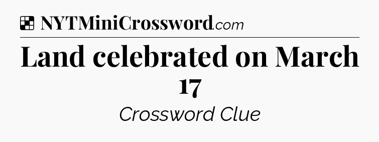 Solution: Land celebrated on March 17 - NYT Crossword