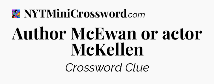 Author McEwan or actor McKellen Crossword Clue