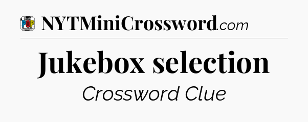 Jukebox selection Crossword Clue