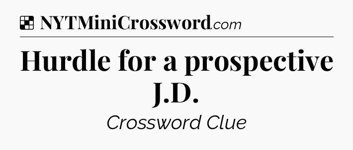 Solution: Hurdle for a prospective J.D - NYT Crossword