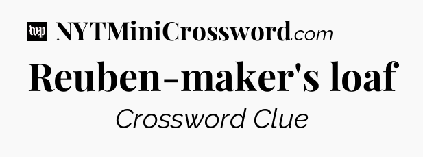 Reuben-maker's loaf Crossword Clue