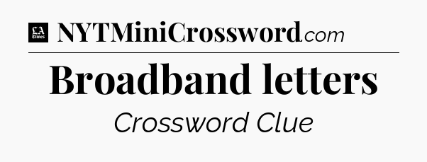 Broadband letters - LA Times Crossword
