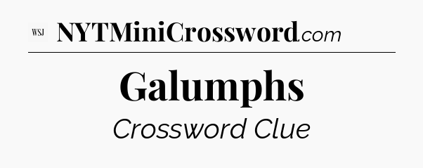 Galumphs - WSJ Crossword