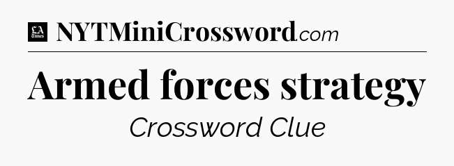Armed forces strategy - LA Times Crossword