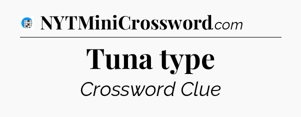 Tuna type Crossword Clue