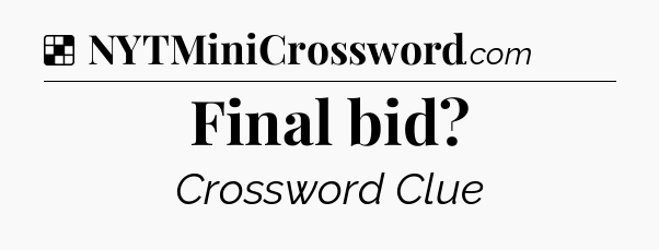 Solution: Final bid - NYT Crossword