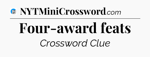 Four-award feats Crossword Clue