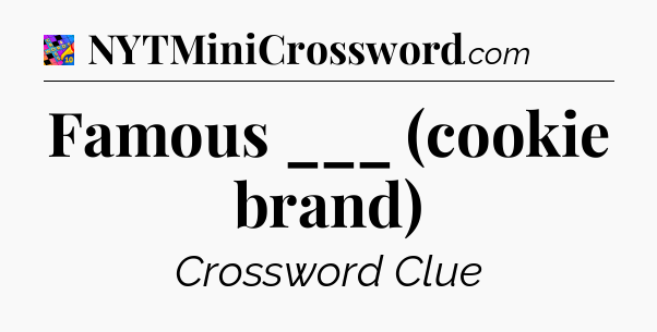 Famous ___ (cookie brand) Crossword Clue