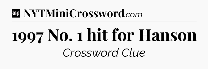 1997 No. 1 hit for Hanson Crossword Clue