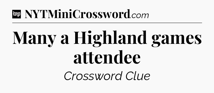 Many a Highland games attendee Crossword Clue