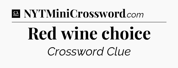 Red wine choice - LA Times Crossword