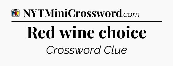 Red wine choice Crossword Clue