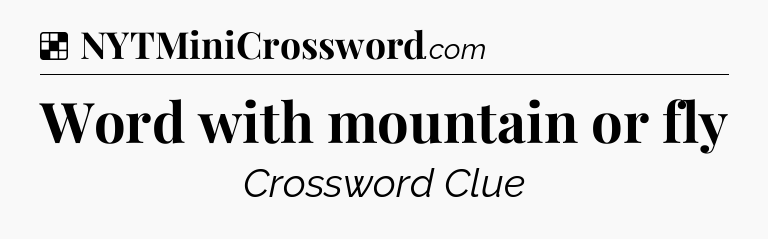 Solution: Word with mountain or fly - NYT Crossword