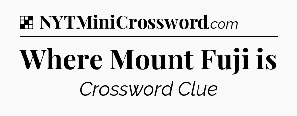 Solution: Where Mount Fuji is - NYT Crossword
