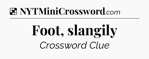 Solution: Foot, slangily - NYT Crossword