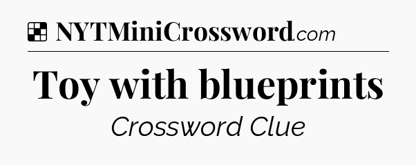 Solution: Toy with blueprints - NYT Crossword