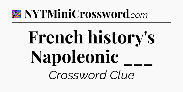 French history's Napoleonic ___ Crossword Clue