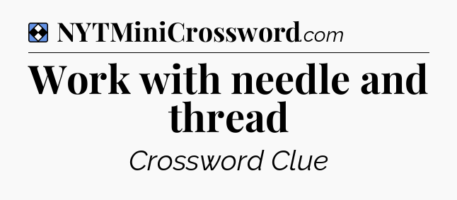 Solution: Work with needle and thread - NYT Mini Crossword
