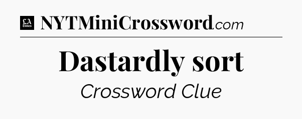 Dastardly sort - LA Times Crossword