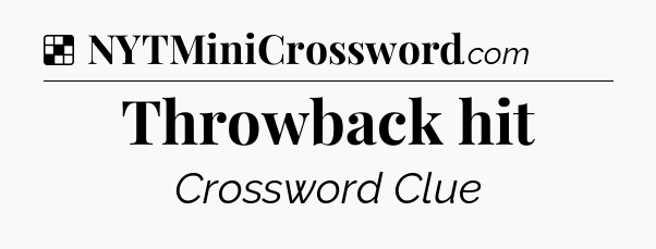 Solution: Throwback hit - NYT Crossword
