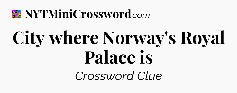 City where Norway's Royal Palace is Crossword Clue