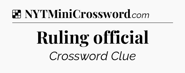 Solution: Ruling official - NYT Crossword