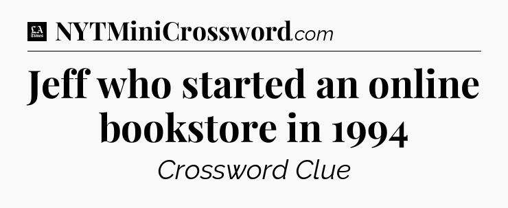 Jeff who started an online bookstore in 1994 - LA Times Crossword