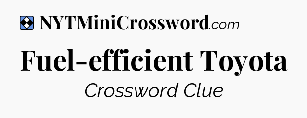 Solution: Fuel-efficient Toyota - NYT Mini Crossword