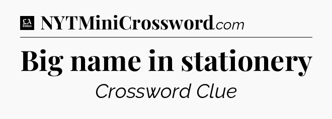 Big name in stationery - LA Times Crossword