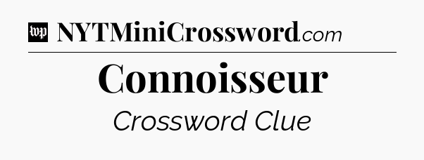 Connoisseur Crossword Clue