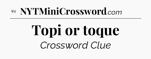 Topi or toque - WSJ Crossword