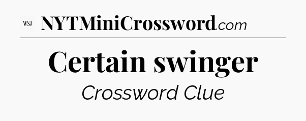 Certain swinger - WSJ Crossword