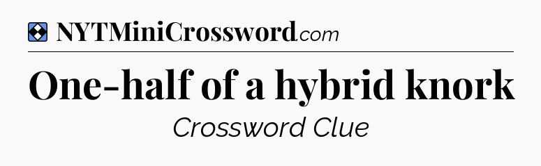 Solution: One-half of a hybrid knork - NYT Mini Crossword