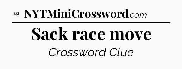 Sack race move - WSJ Crossword