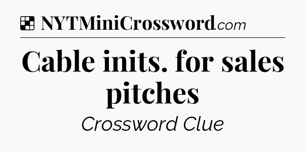 Solution: Cable inits. for sales pitches - NYT Crossword