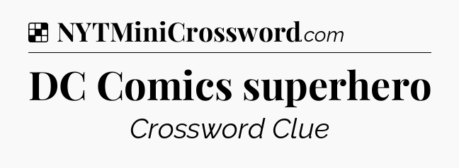 Solution: DC Comics superhero - NYT Crossword