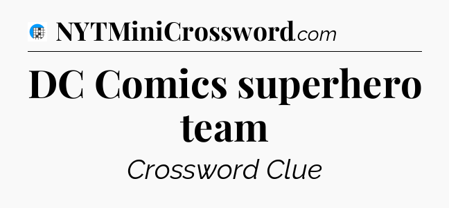 DC Comics superhero team Crossword Clue