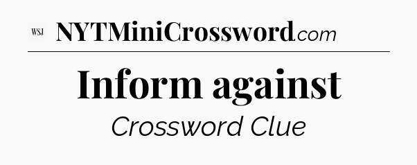 Inform against - WSJ Crossword