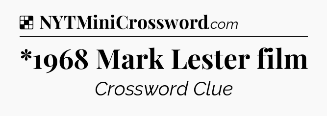 Solution: *1968 Mark Lester film - NYT Crossword