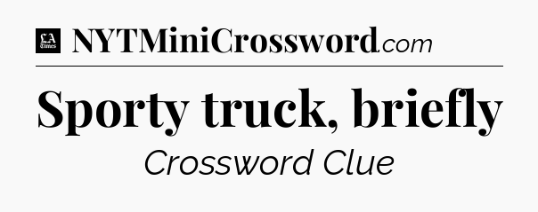Sporty truck, briefly - LA Times Crossword