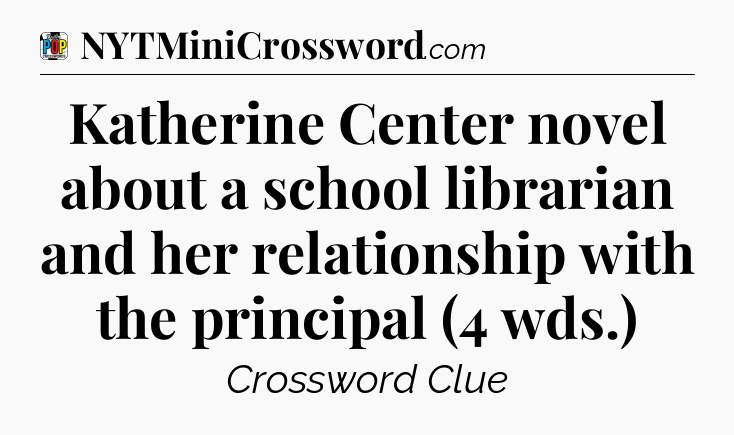 Katherine Center novel about a school librarian and her relationship with the principal (4 wds.) Crossword Clue