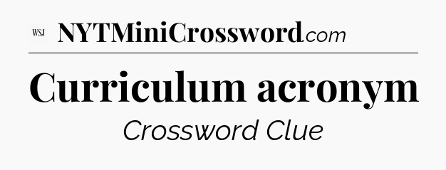 Curriculum acronym - WSJ Crossword