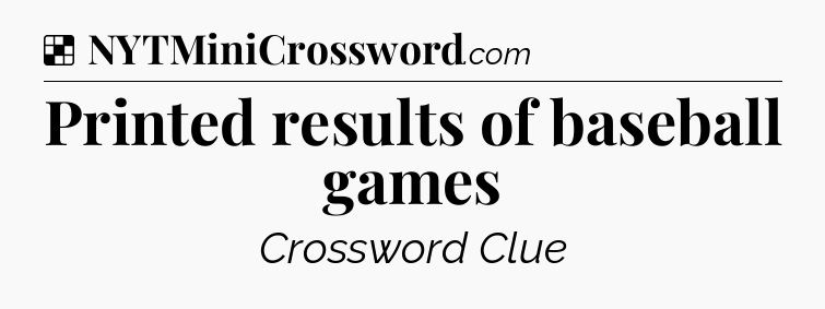 Solution: Printed results of baseball games - NYT Crossword