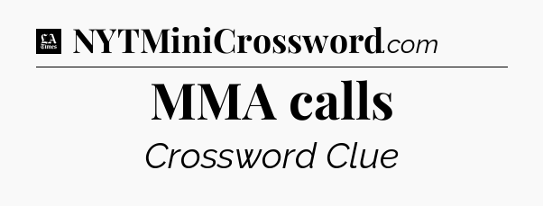 MMA calls - LA Times Crossword
